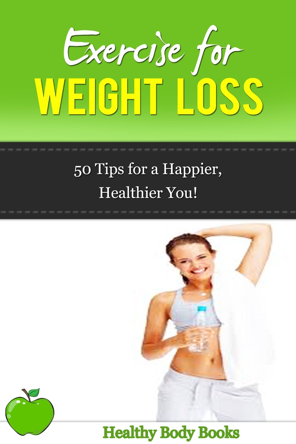 Exercise for Weight Loss: 50 Tips to a Happier, Healthier You! by Simone Lea
