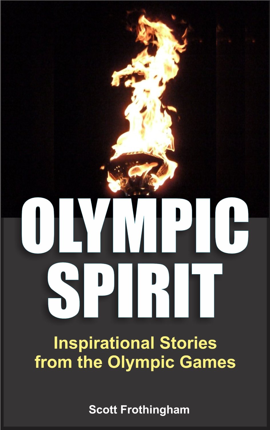 Olympic Spirit – Inspirational Stories from the Olympic Games by Scott Frothingham