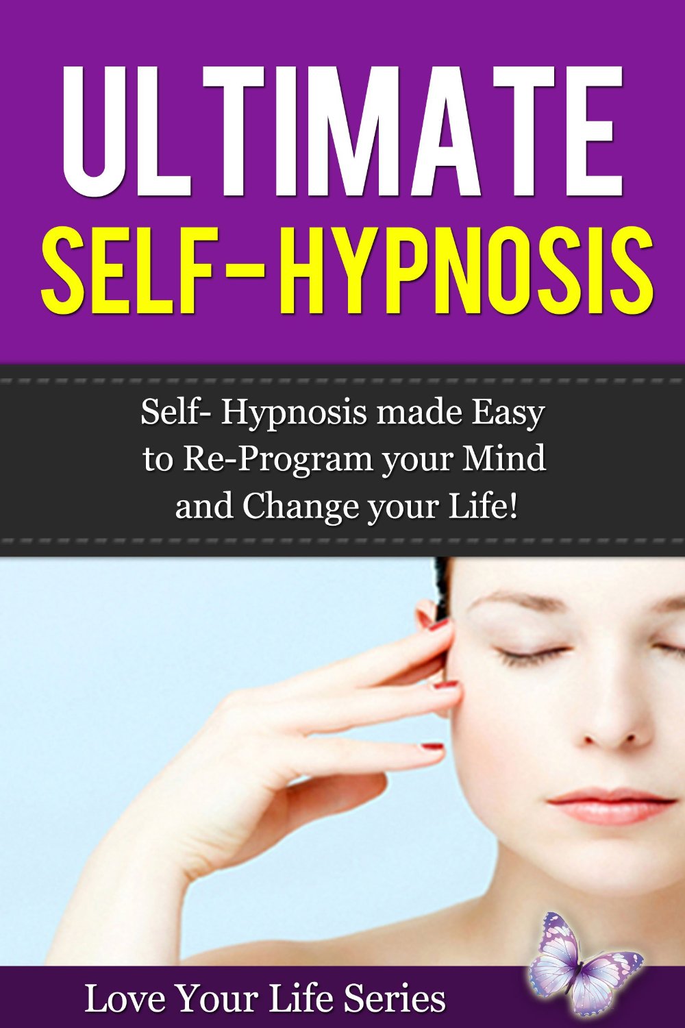 Ultimate Self- Hypnosis: Self -Hypnosis made Easy to Re-Program your Mind and Change your Life by Simone Lea