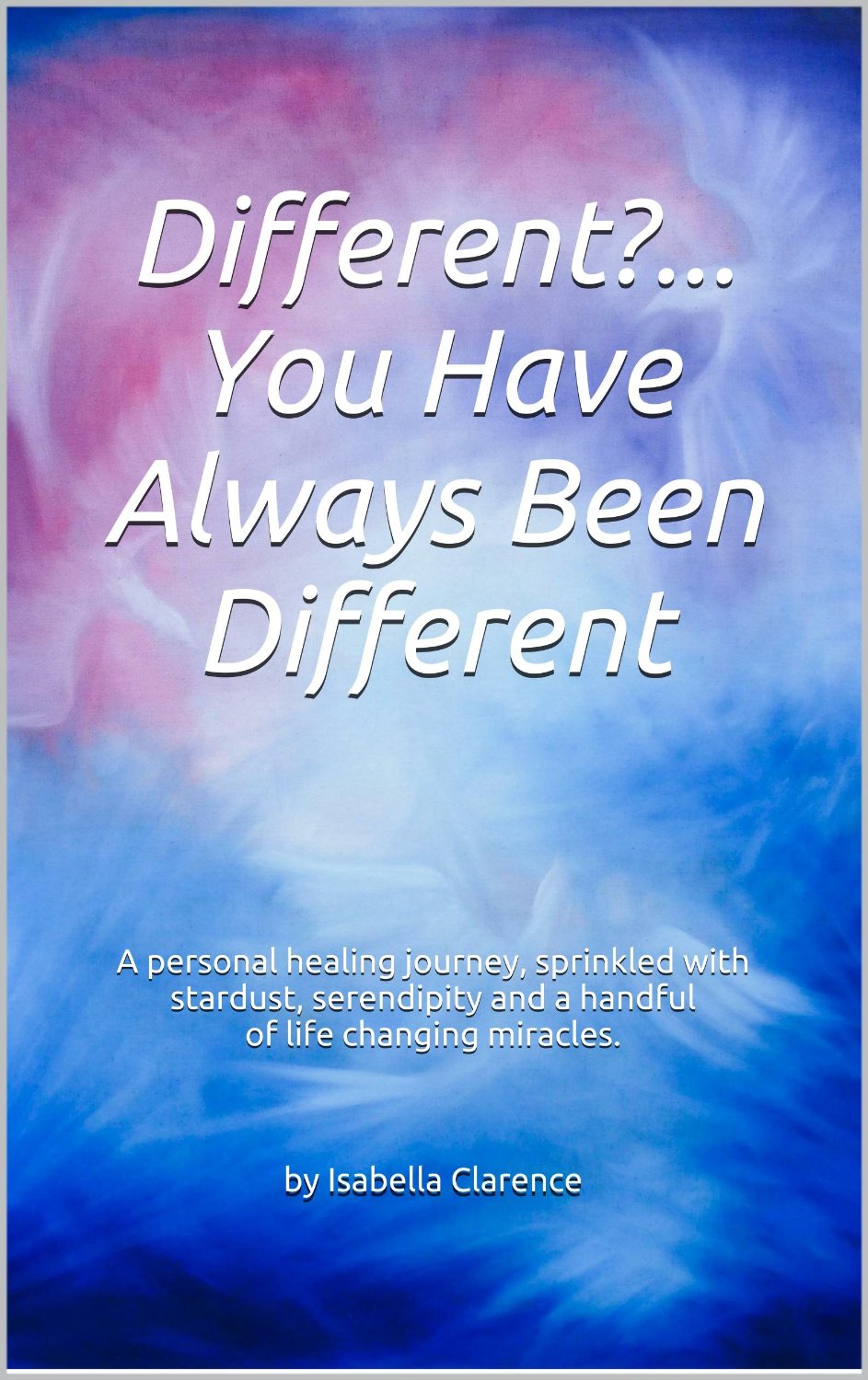 Different?…You Have Always Been Different by Isabella Clarence