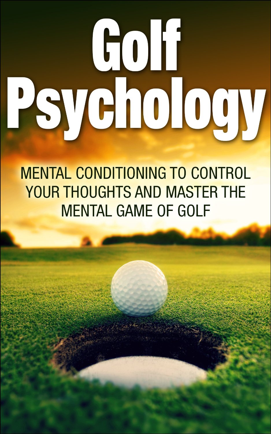 Golf Psychology: Mental Conditioning to Control Your Thoughts and Master the Mental Game of Golf by Daniel Jones