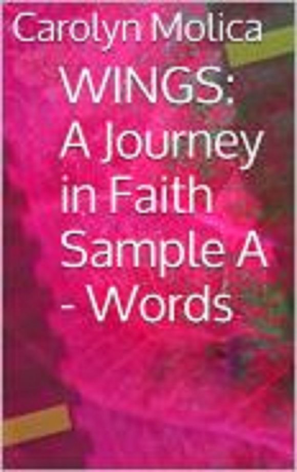 Wings: A  Journey in Faith – Sample A – Words by Carolyn Molica