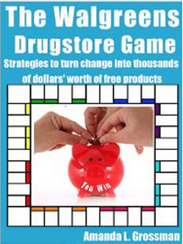 The Walgreens Drugstore Game: Strategies to Turn Pocket Change into Thousands of Dollars’ Worth of Free Products by Amanda L. Grossman
