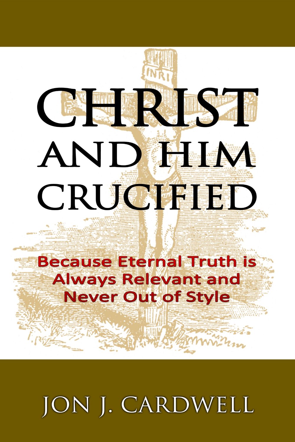 Christ and Him Crucified by Jon J. Cardwell