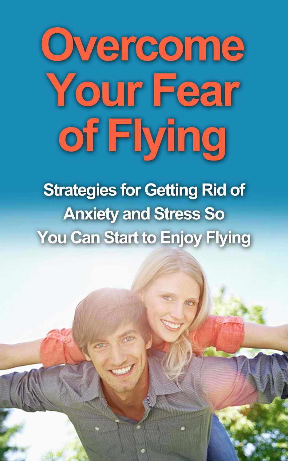 Overcome Your Fear of Flying: Strategies for Getting Rid of Anxiety and Stress So You Can Start to Enjoy Flying by Donelle Hargrave