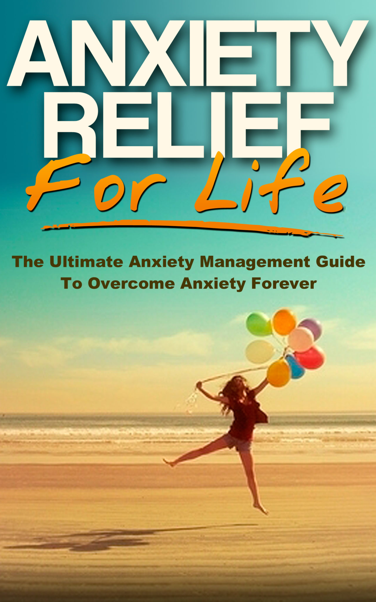 Anxiety Relief for Life: The Ultimate Anxiety Management Guide to Overcome Anxiety Forever (Anxiety and Depression, Anxiety Self Help, Anxiety Free) by Benjamin Caruso