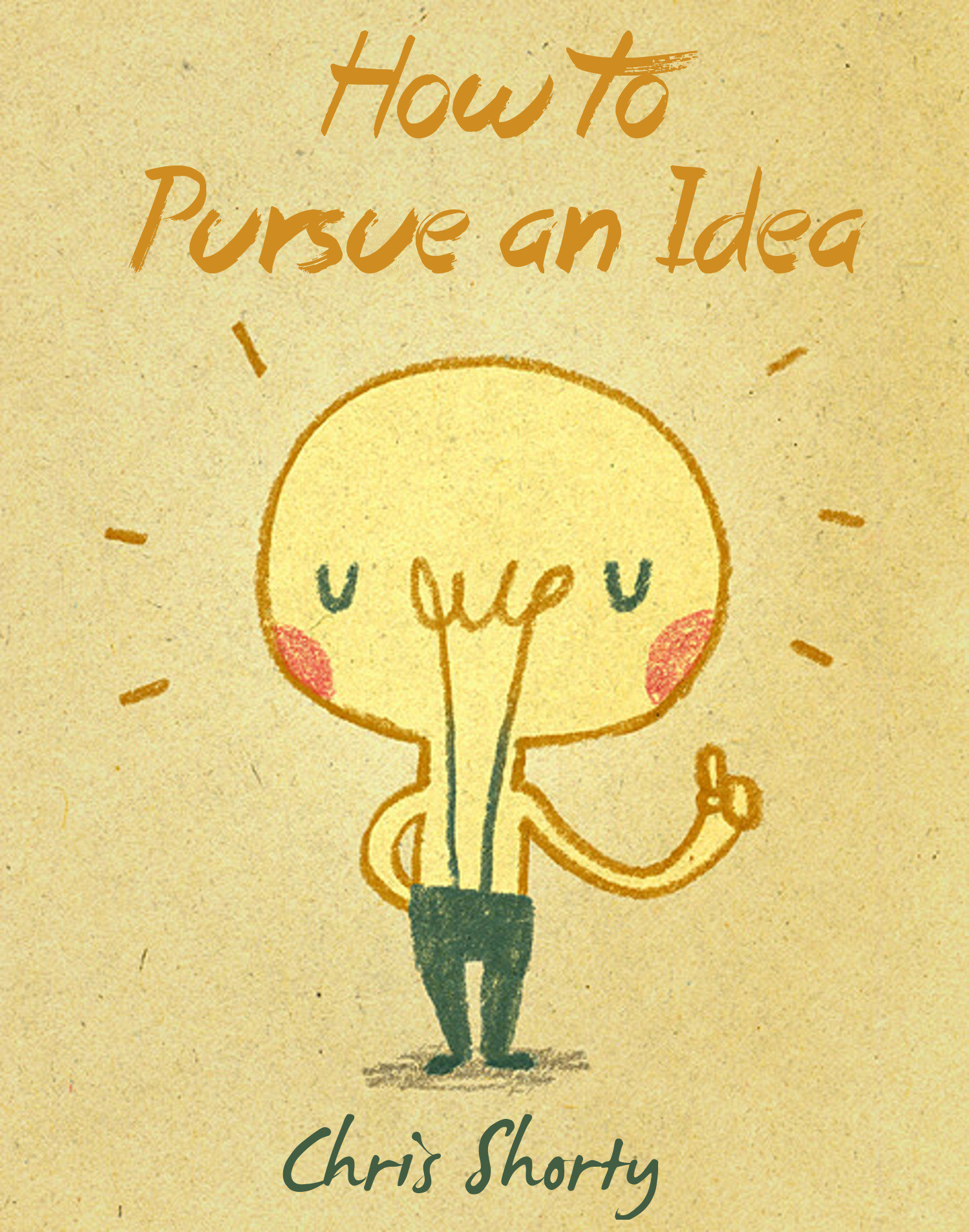 How to pursue an idea by Chris Shorty