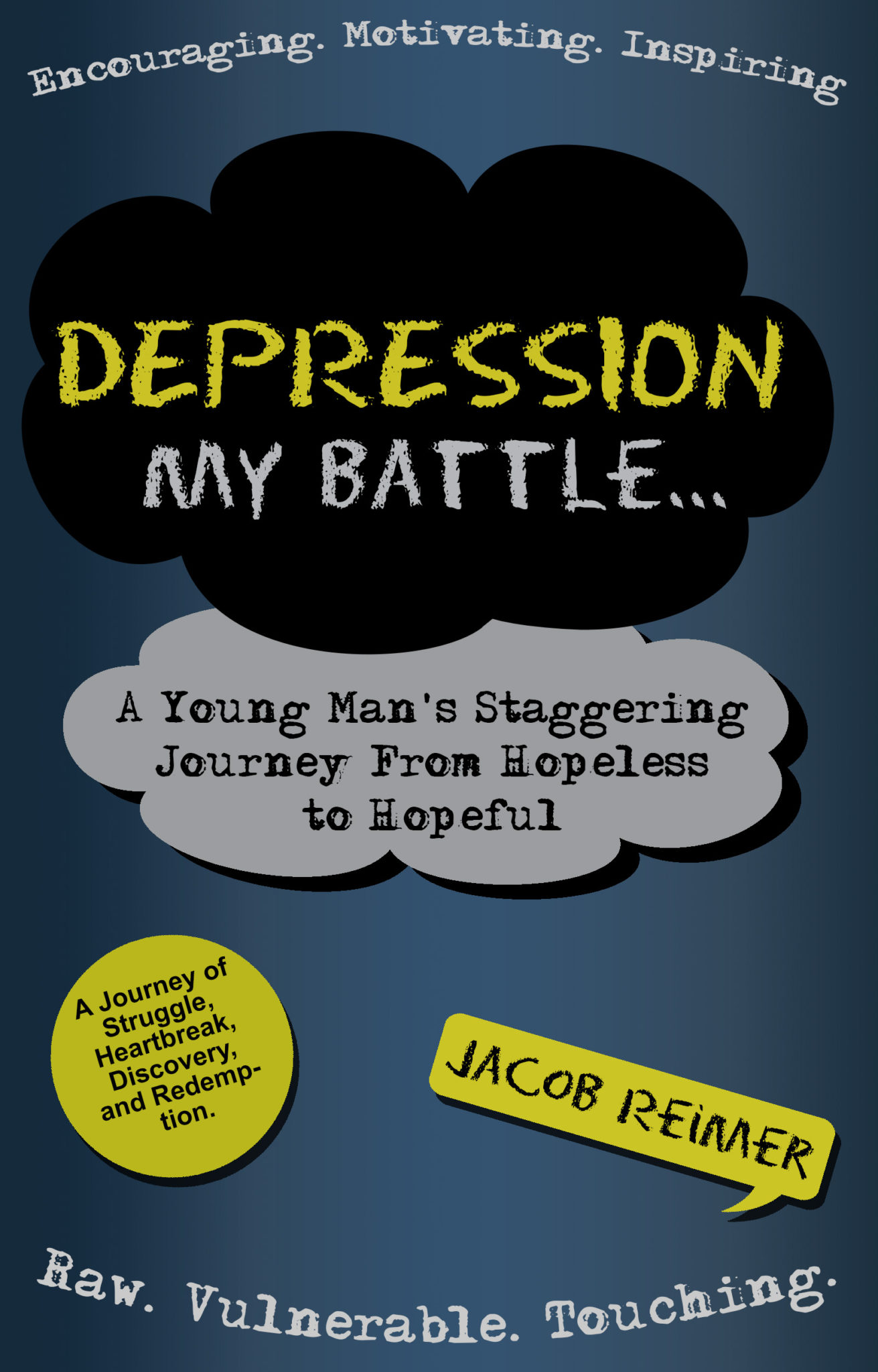 Depression: My Battle – A Young Man’s Staggering Journey From Hopeless To Hopeful by Jacob Reimer