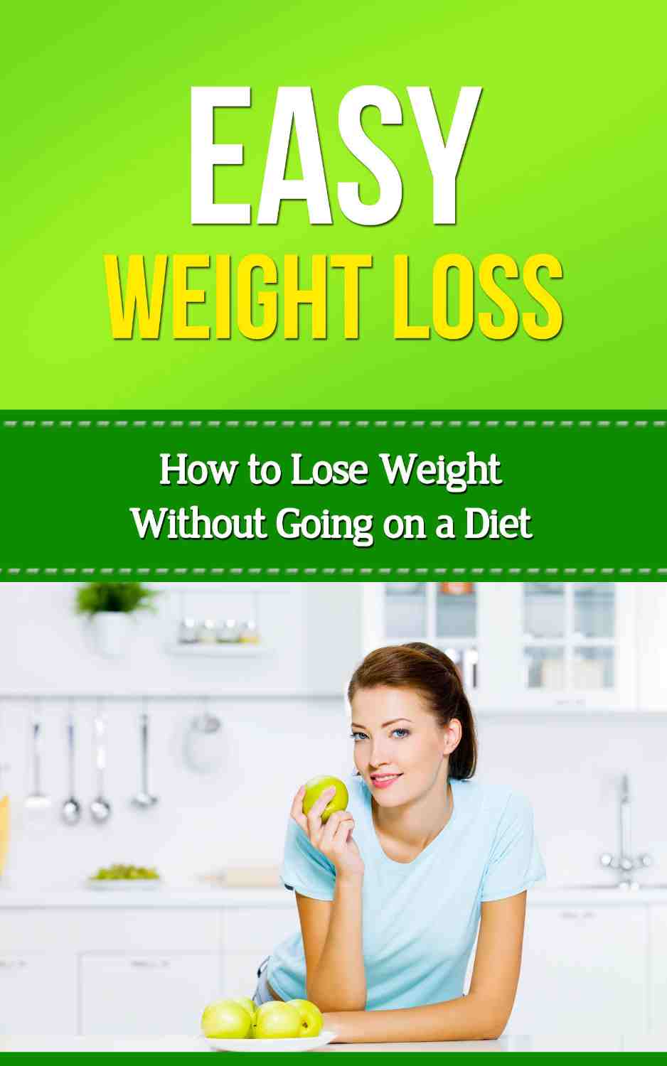 Easy Weightloss: How to Lose Weight Without Going on a Diet (Easy Health Book 1) by Donelle Hargrave