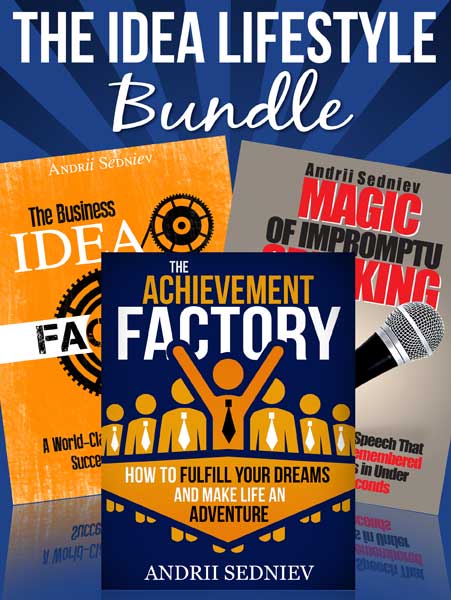 The Idea Lifestyle Bundle: An Effective System to Fulfill Dreams, Create Successful Business Ideas, and Become a World-Class Impromptu Speaker in Record Time by Andrii Sedniev