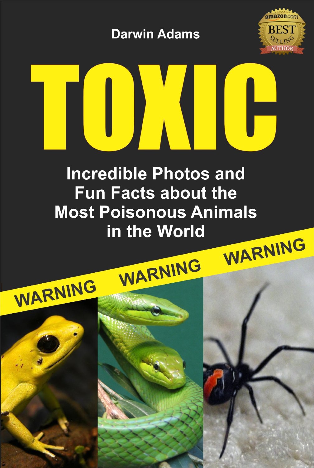 Toxic: Incredible Pictures and Fun Facts about the Most Poisonous Animals in the World by Darwin Adams