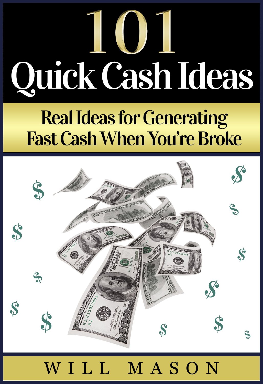 101 Quick Cash Ideas: Real Ideas for Generating Fast Cash When You’re Broke by Will Mason