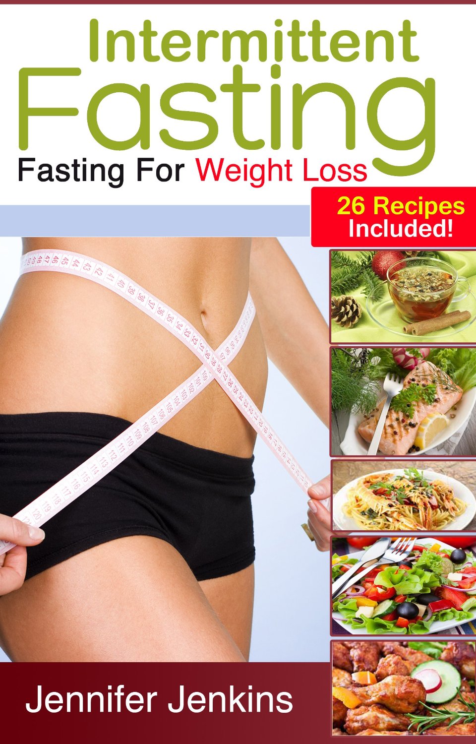 Intermittent Fasting – Fasting For Weight Loss! (26 Recipes Included) by Jennifer Jenkins