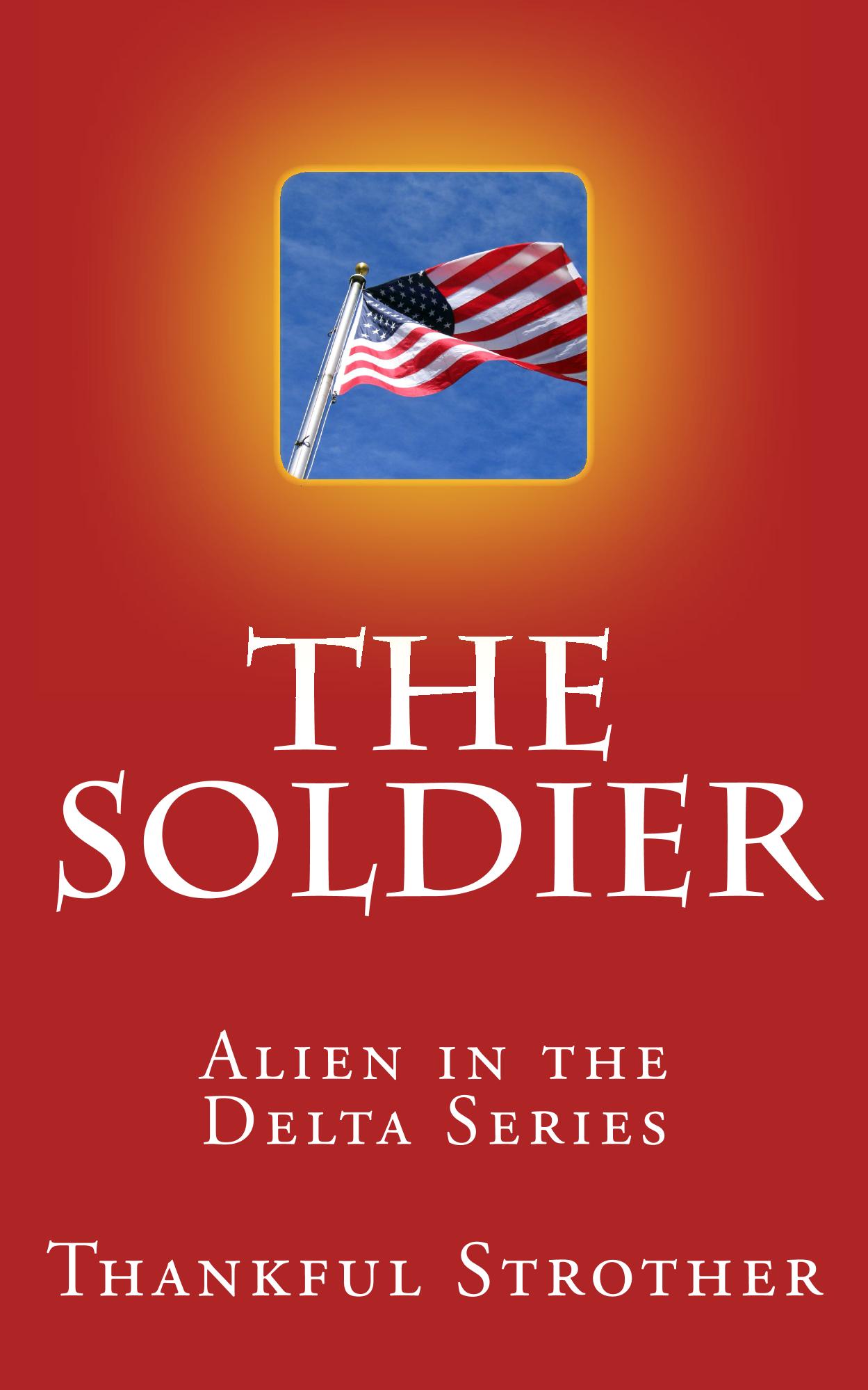 The Soldier – Alien in the Delta by Thankful Strother