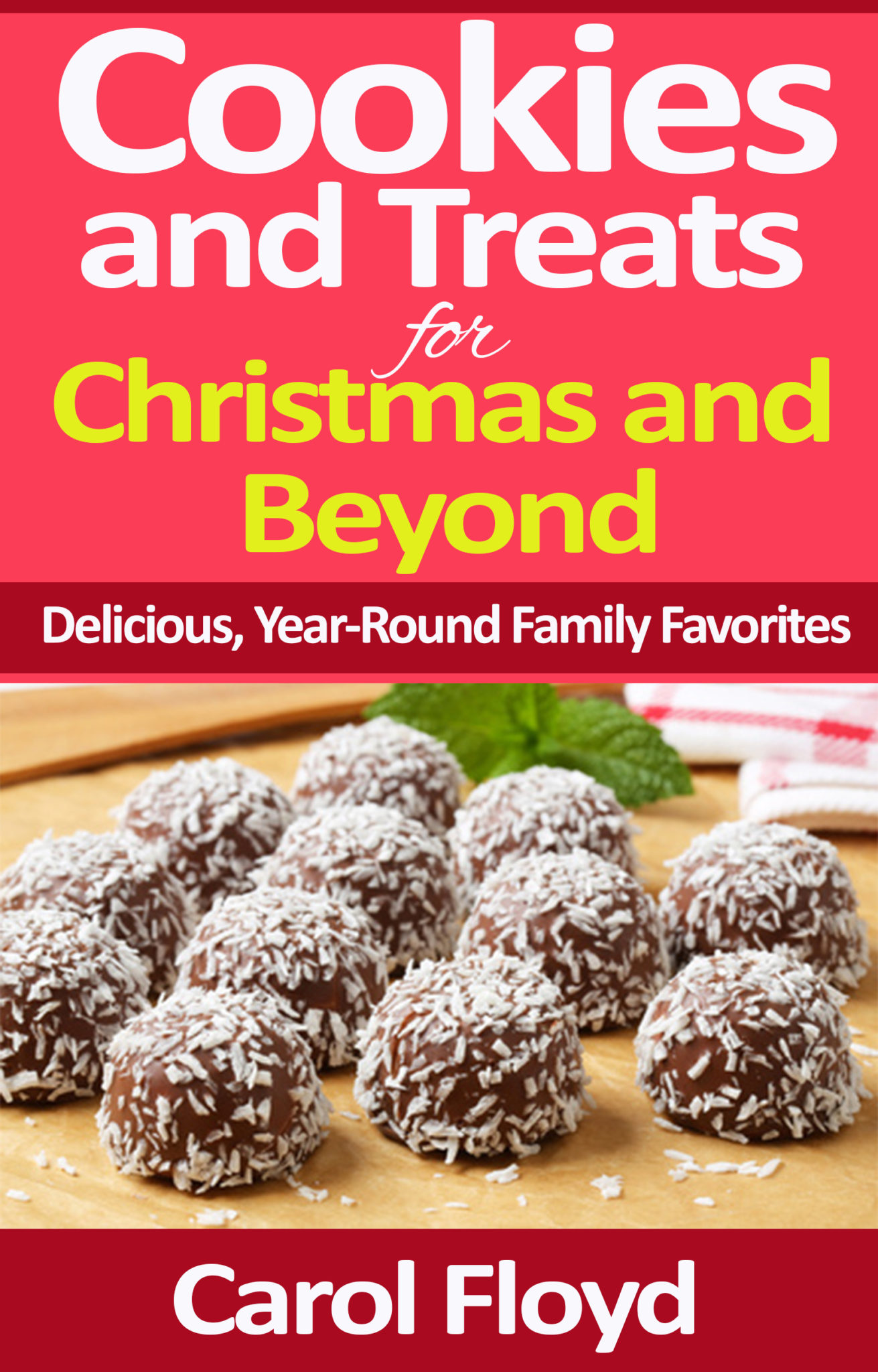 Cookies and Treats for Christmas and Beyond: Delicious, Year Round Family Favorites by Carol Floyd