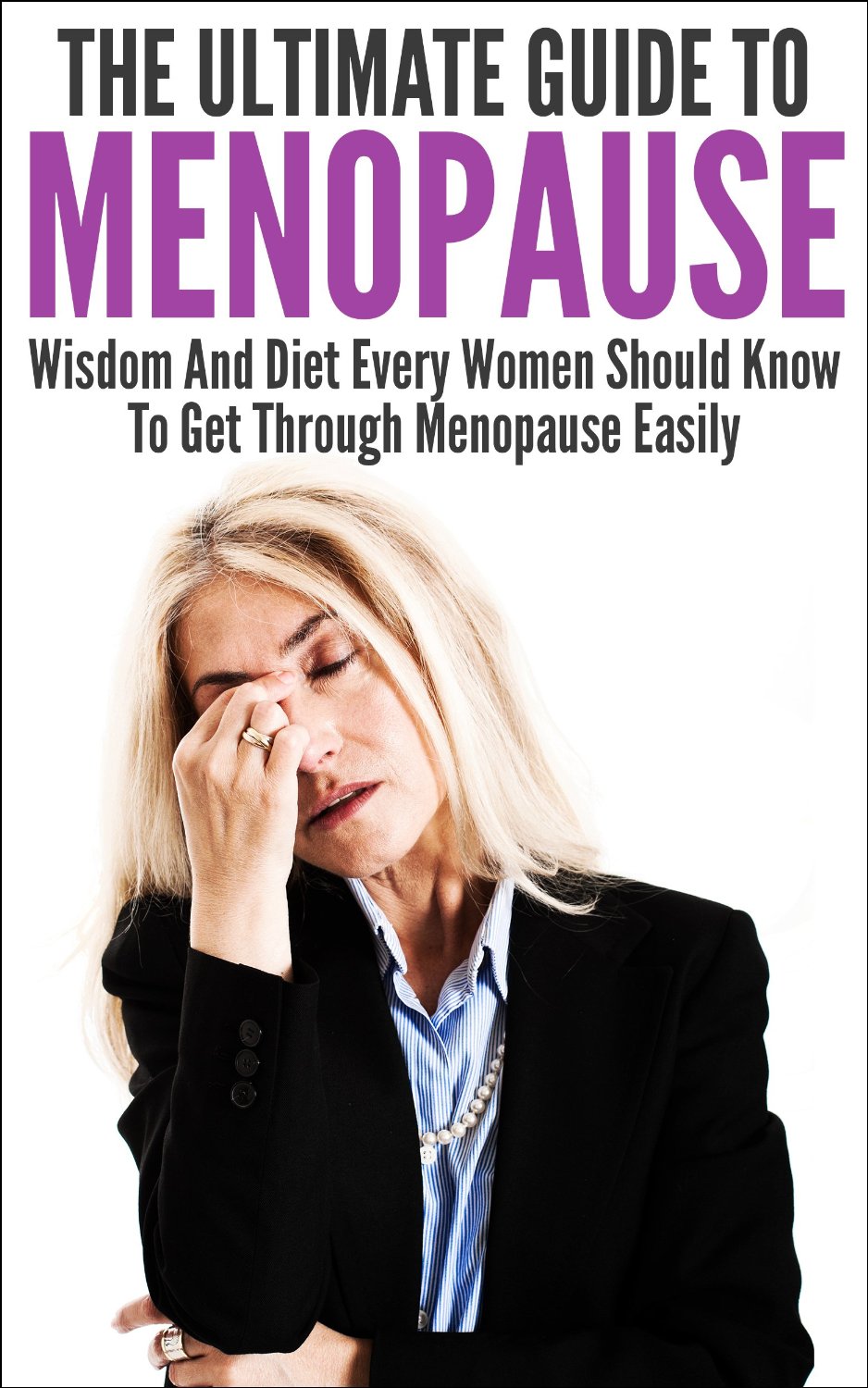 The Ultimate Guide To Menopause: Wisdom And Diet Every Women Should Know To Get Through Menopause Easily  by Elizabeth Grace