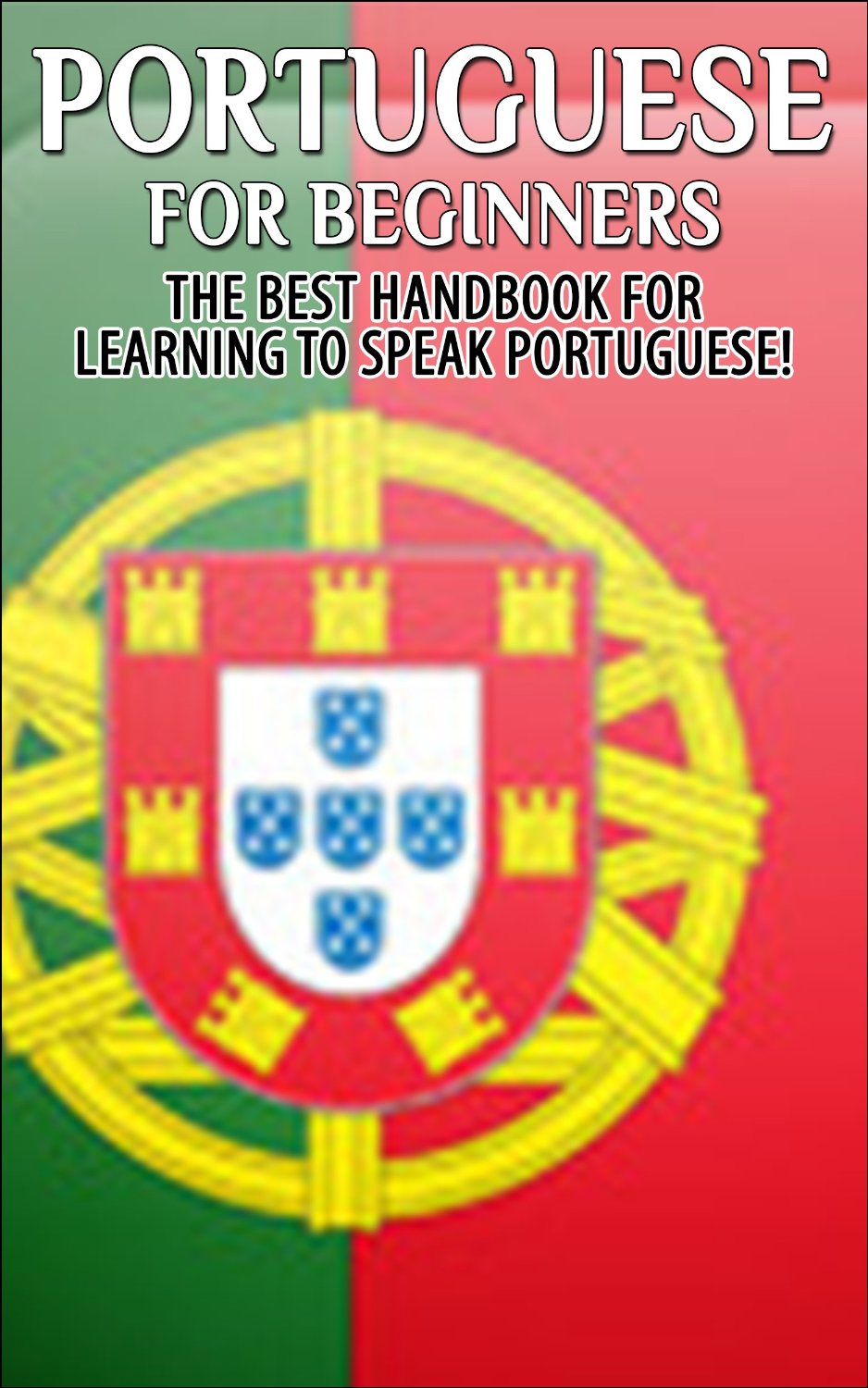 Portuguese for Beginners: The Best Handbook for Learning to Speak Portuguese (Portugal, Portuguese, Learn to speak Portuguese, Portuguese Language, Speak Portuguese, Learn Portuguese) by Getaway Guides