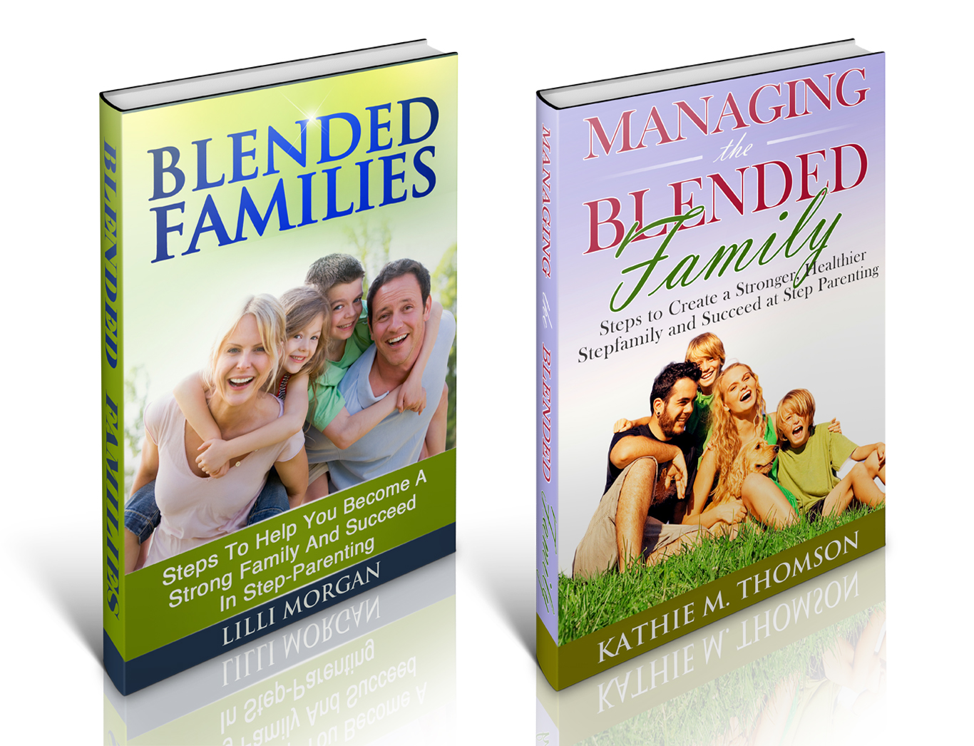 Blended Families ~ 2 in 1 Bundle ~: How to Create a Strong Step-family, Succeed in Step-parenting and Sustain a Happy Relationship by Kathie M. Thomson
