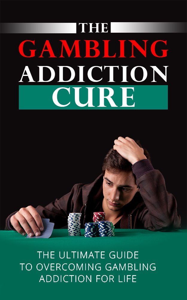 The Gambling Addiction Cure: The Ultimate Guide to Overcoming Gambling Addiction (Addiction Recovery,Addicitons Book 1) by Sarah Jones