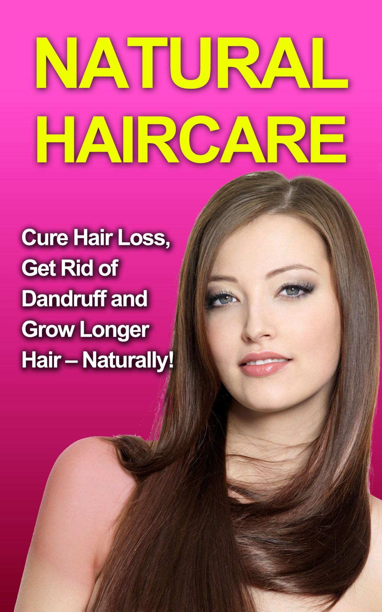 Natural Haircare: Cure Hair Loss, Get Rid Of Dandruff And Grow Longer Hair – Naturally! by Becky Marks