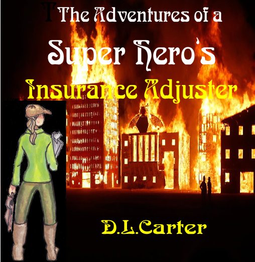 The Adventures of a Super Hero’s Insurance Adjuster by D.L.Carter