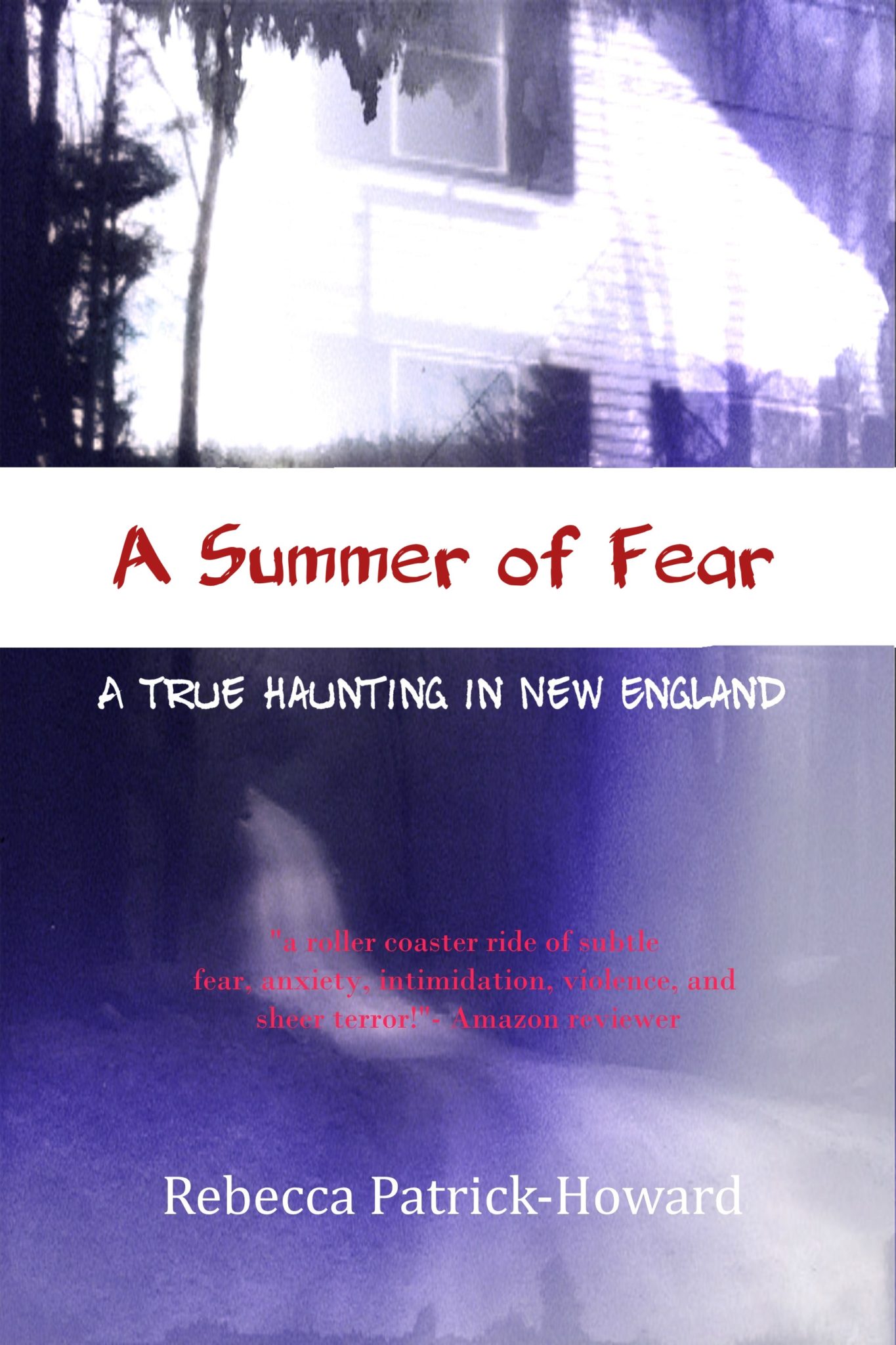 A Summer of Fear: A True Haunting in New England by Rebecca Patrick-Howard