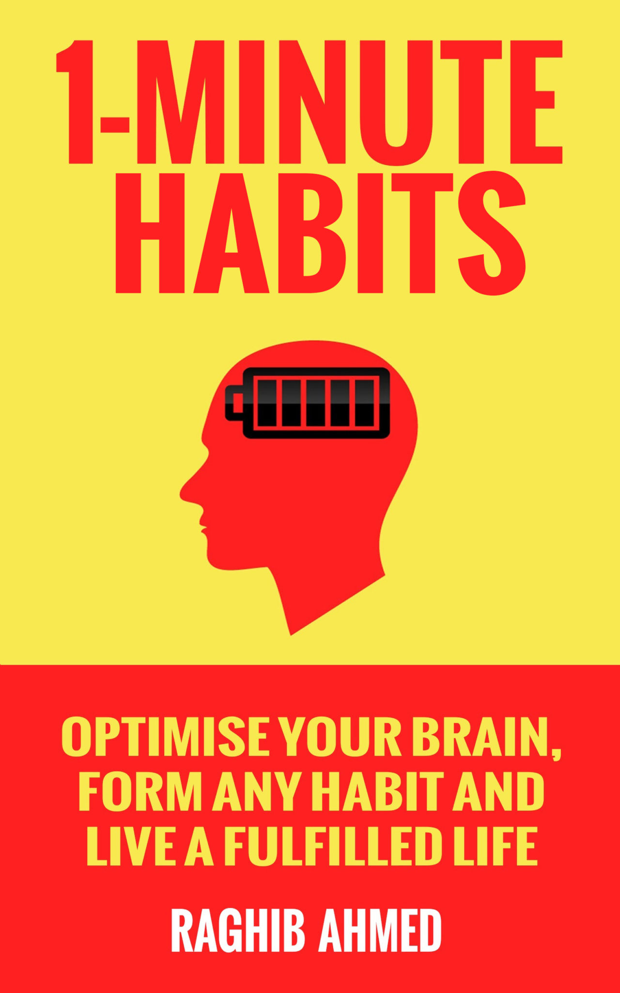 1-Minute Habits: Optimise Your Brain, Form Any Habit And Live A Fulfilled Life by Raghib Ahmed