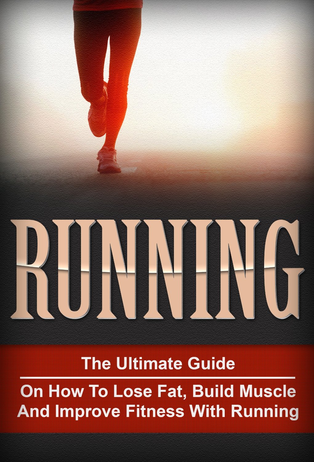Running: The Ultimate Guide On How To Lose Fat, Build Muscle And Improve Fitness With Running (Running, Cardio, Fitness) [Kindle Edition] by Mike Kane