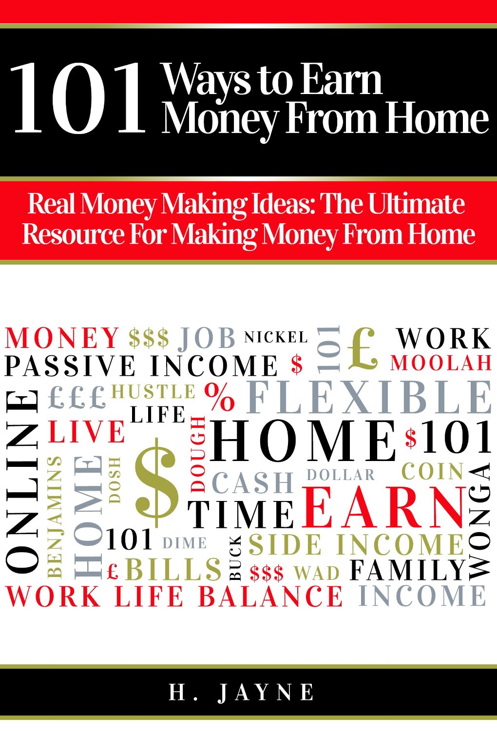 101 Ways to Earn Money From Home – Real Money Making Ideas: The Ultimate Resource For Making Money From Home. by Hayley Jayne