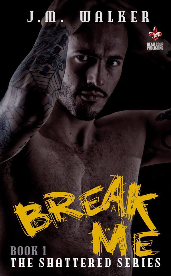 Break Me (The Shattered Series) by J.M. Walker