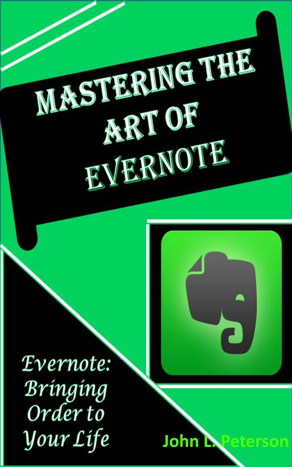 Mastering the Art of Evernote: Evernote-Bringing Order to Your Personal & Professional Life by John L. Peterson