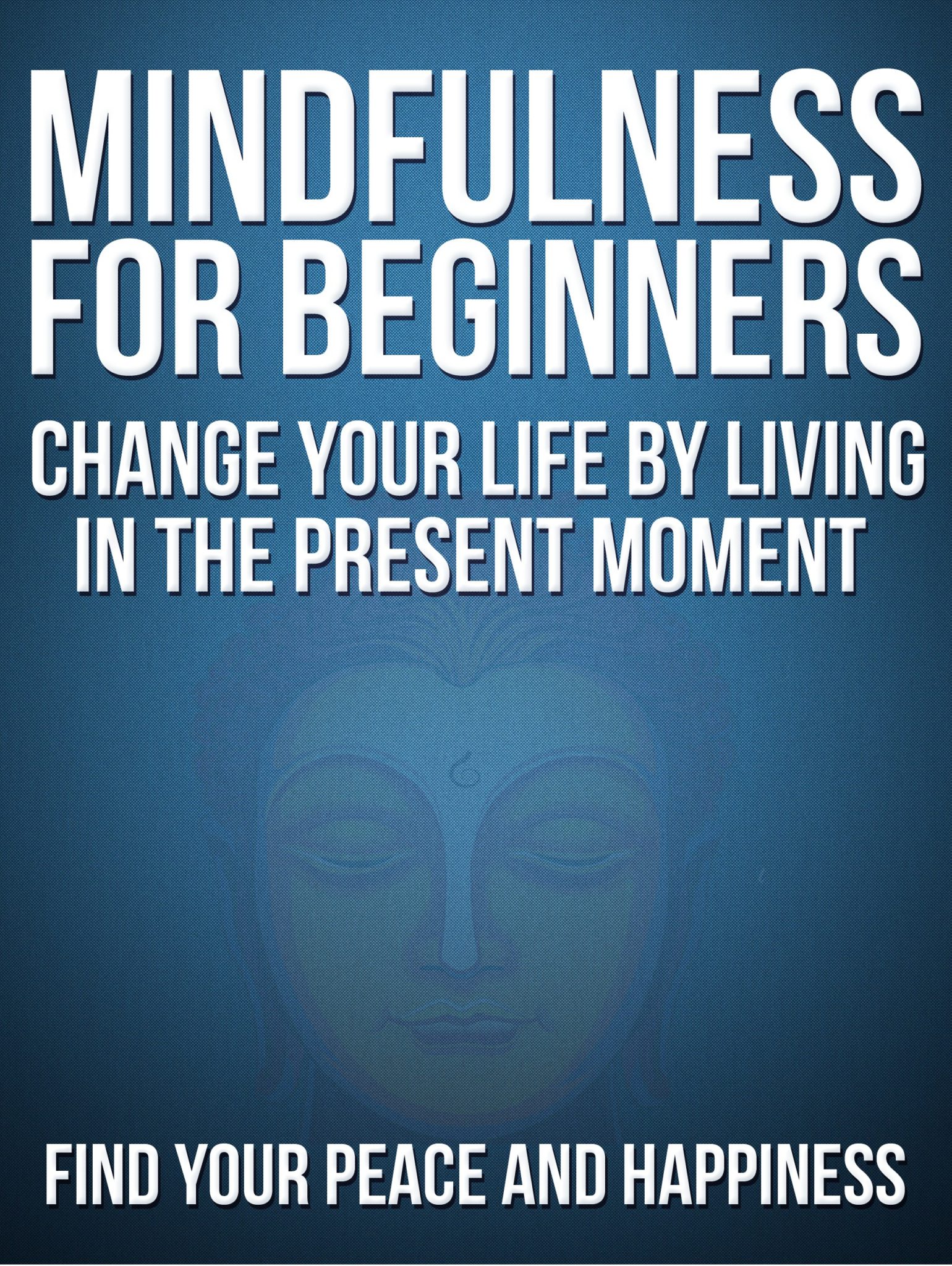 Mindfulness For Beginners: Change your life by living in the present moment without stress, Find your Peace and  Happiness by BOB SMITH