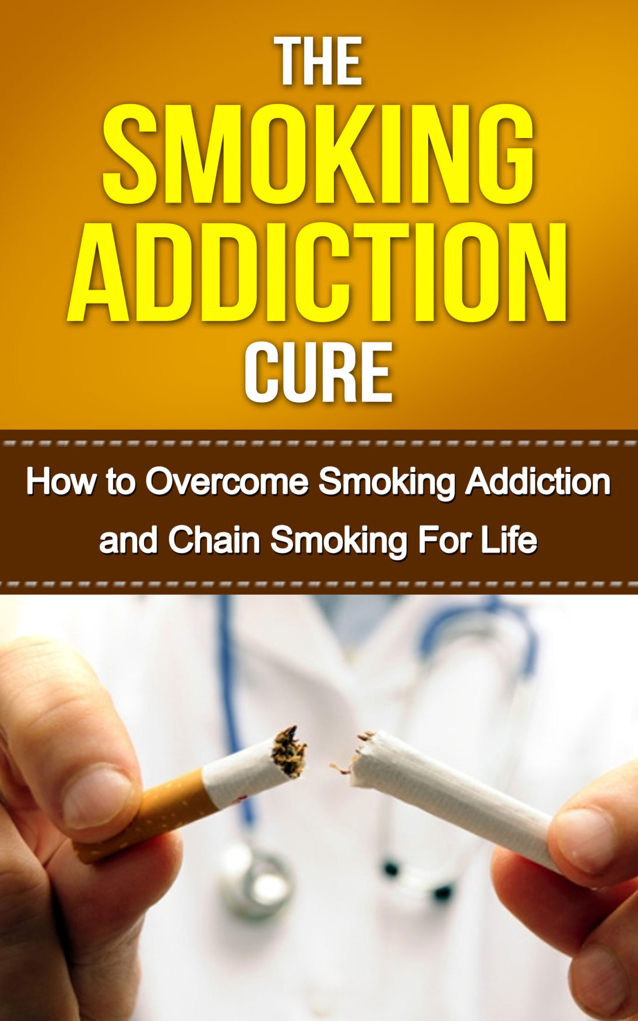 The Smoking Addiction Cure: How to Overcome Smoking Addiction and Chain Smoking For Life by Tony Smith