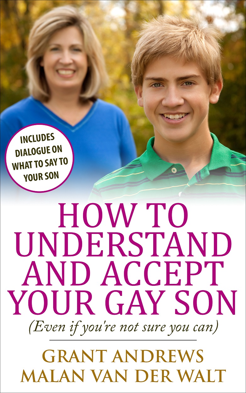 How to Understand and Accept Your Gay Son (Even If You Don’t Think You Can) by Grant Andrews and Malan van der Walt