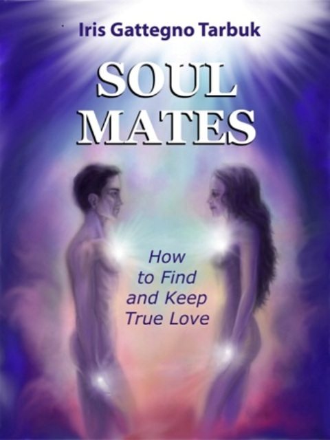 Soul Mates: How to Find and Keep True Love by Iris Gattegno Tarbuk