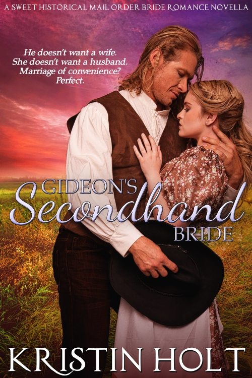 Gideon’s Secondhand Bride: A Sweet Historical Mail Order Bride Romance Novella by Kristin Holt