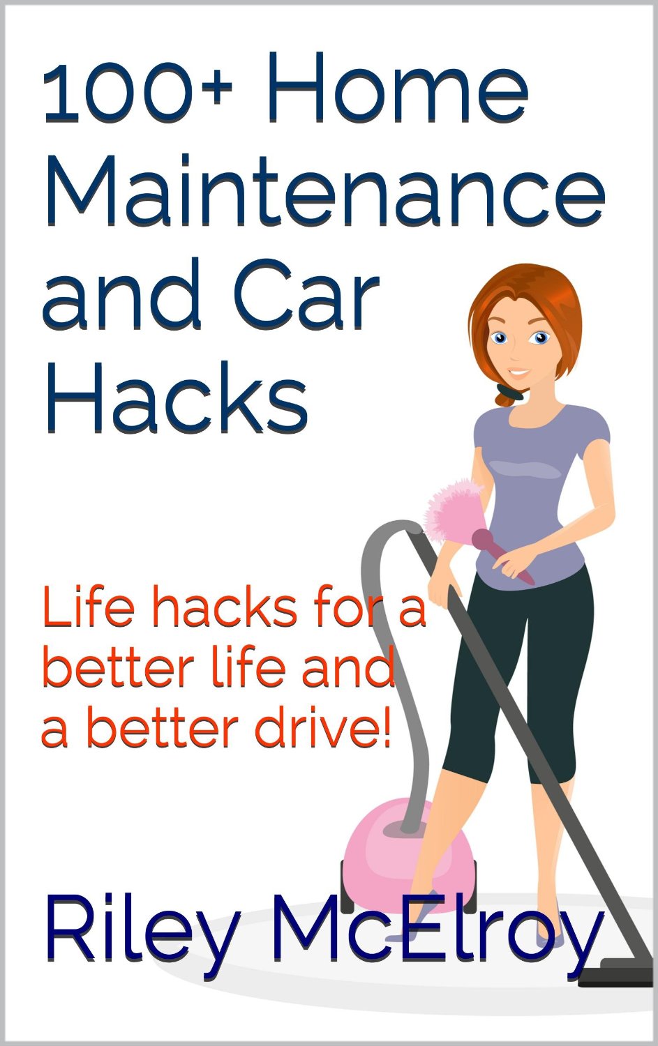 100+ Home Maintenance & Car Hacks by Riley McElroy