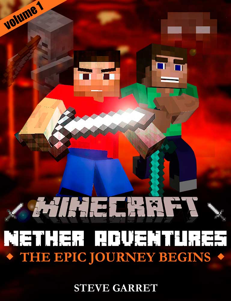 Minecraft: Nether Adventures: The Epic Journey Begins (Volume 1) by Steve Garrett