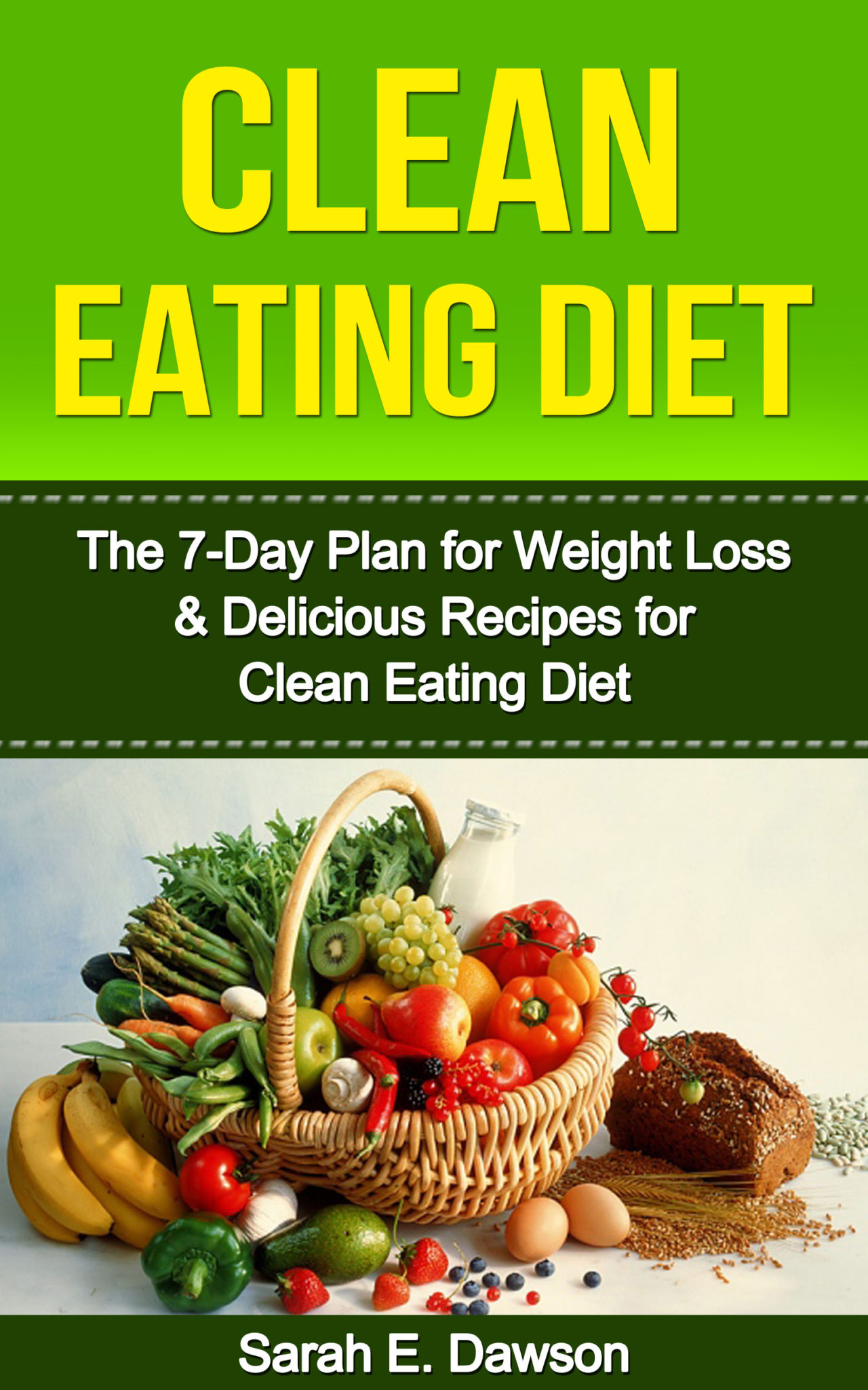 FREE: Clean Eating Diet: The 7-Day Plan for Weight Loss & Delicious Recipes for Clean Eating Diet by Sarah E. Dawson