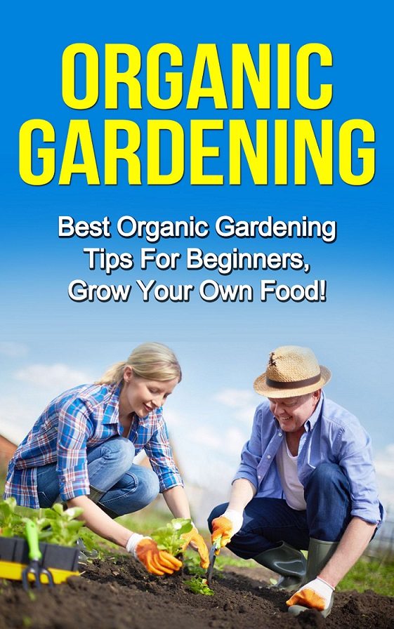 FREE: Organic Gardening: Best Organic Gardening Tips for Beginners. Grow Your Own Food! by Konrad Obidoski