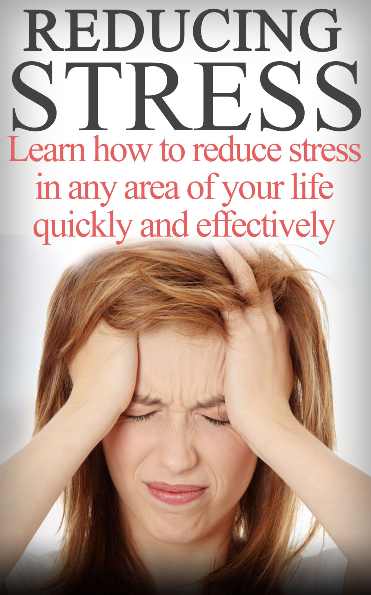 Reducing Stress- Learn How To Reduce Stress In any Area Of Your Life Quickly And Effectively by Jeffrey Robin
