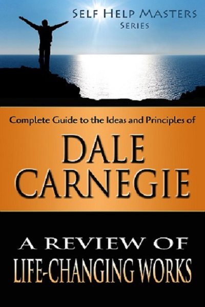 FREE: Self Help Masters – Dale Carnegie: A Review of Life Changing Works by Sid Akula