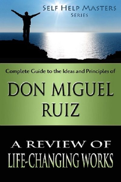 FREE: Self Help Masters – Don Miguel Ruiz: A Review of Life Changing Works by Sid Akula