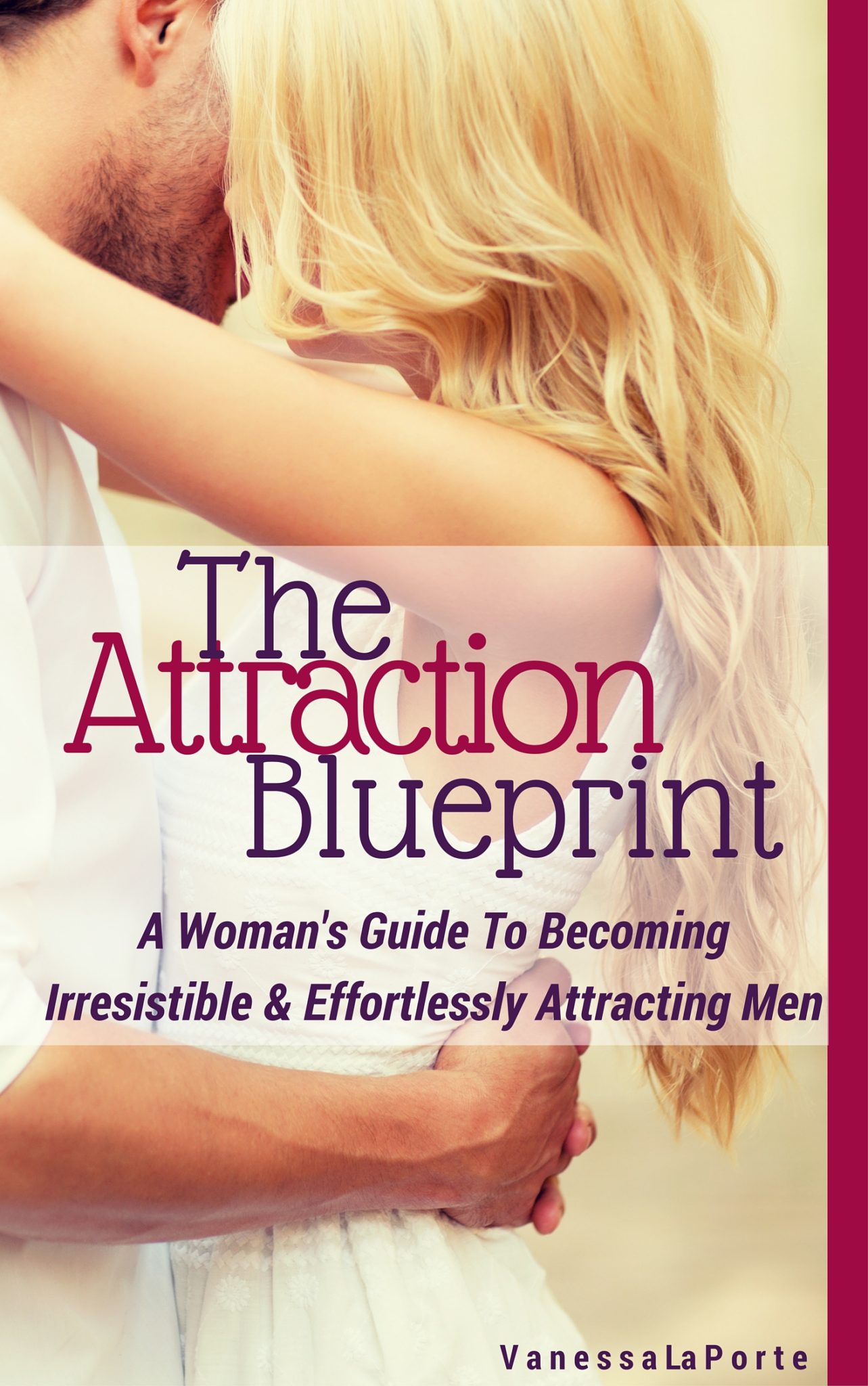 FREE: The Attraction Blueprint: A Woman’s Guide to Becoming Irresistible and Effortlessly Attracting Men by Vanessa La Porte