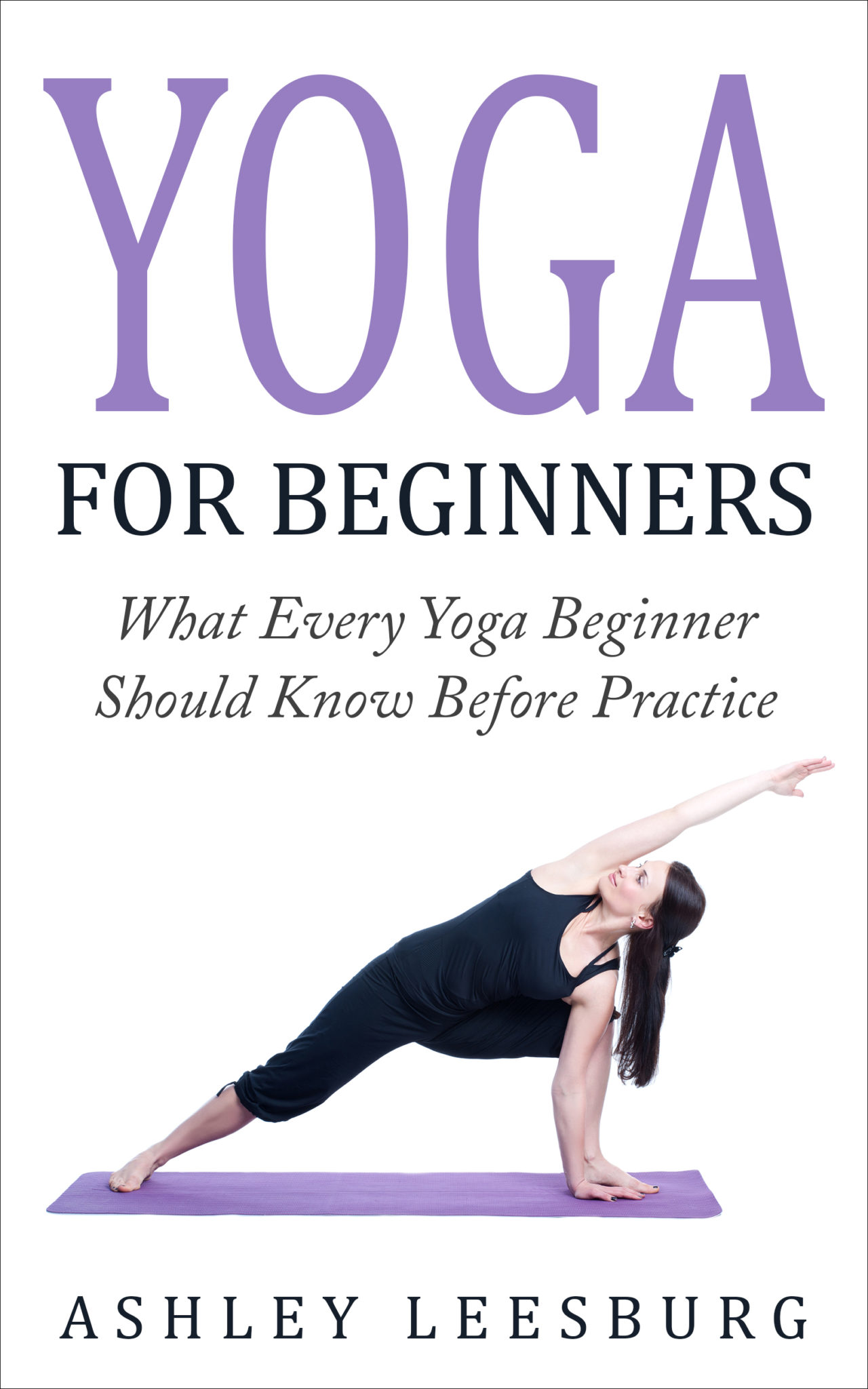FREE: Yoga For Beginners: What Every Yoga Beginner Should Know Before Practice by Ashley Leesburg
