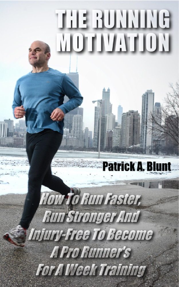 FREE: The Running Motivation: How To Run Faster, Run Stronger And Injury-Free To Become A Pro Runner’s For A Week Training by Patrick A. Blunt