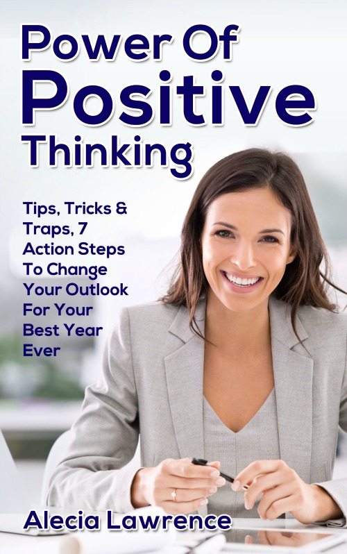 FREE: Power Of Positive Thinking Book: Tips, Tricks & Traps, 7 Action Steps To Change Your Outlook For Your Best Year Ever by Alecia Lawrence