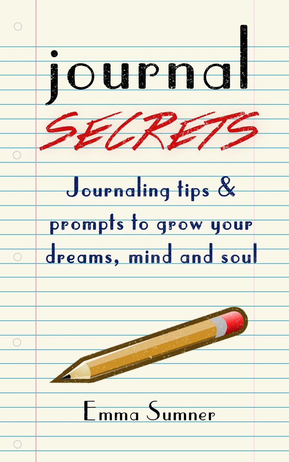 FREE: Journal Secrets – Journaling Tips & Prompts To Grow Your Dreams, Mind & Soul by Emma Sumner