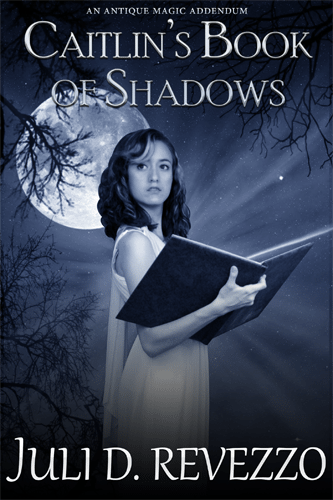 Caitlin’s Book of Shadows (Antique Magic, Book 1.5) by Juli D. Revezzo
