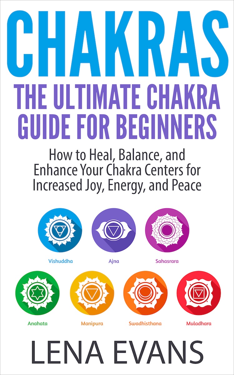 FREE: Chakras: The Ultimate Chakra Guide for Beginners- How to Heal, Balance, and Enhance Your Chakra Centers for Increased Joy, Energy, and Peace by Lena Evans